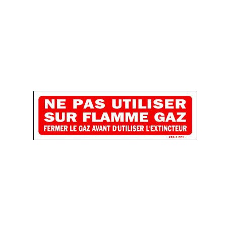 Ne pas Utiliser sur Flamme Gaz Fermer le gaz avant d'utiliser l'extincteur