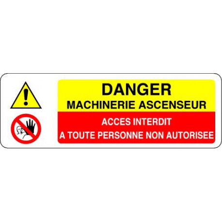 Panneau DANGER MACHINERIE ASCENSEUR  - ACCES INTERDIT A TOUTE PERSONNE NON AUTORISEE
