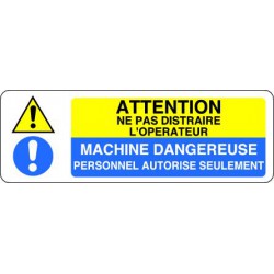 ATTENTION NE PAS DISTRAIRE L'OPERATEUR MACHINE DANGEREUSE