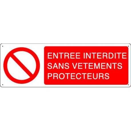 Panneau d'interdiction ENTREE INTERDITE SANS VETEMENTS PROTECTEURS
