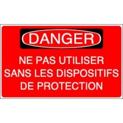 Danger Ne pas Utiliser sans les Dispositifs de Protection