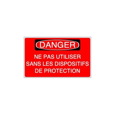 Panneau : Danger Ne pas Utiliser sans les Dispositifs de Protection